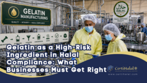 Gelatin as a High-Risk Ingredient in Halal Compliance: What Businesses Must Get Right