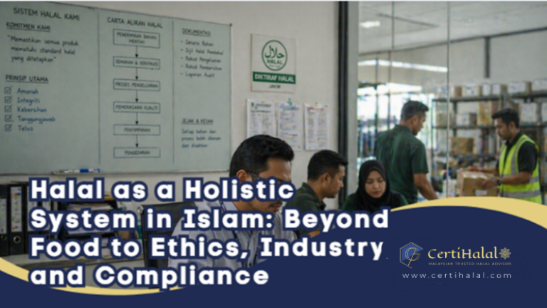 Halal as a Holistic System in Islam: Beyond Food to Ethics, Industry, and Compliance