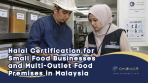 Halal Certification for Small Food Businesses and Multi-Outlet Food Premises in Malaysia