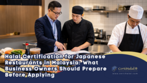 Halal Certification for Japanese Restaurants in Malaysia: What Business Owners Should Prepare Before Applying