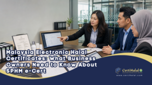 Malaysia Electronic Halal Certificates: What Business Owners Need to Know About SPHM e-Cert