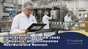 Halal Assurance System (HAS) in Malaysia: What Companies Must Build and Maintain